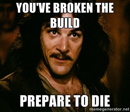 meme showing the reaction when someone breaks the build